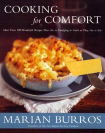 Cooking for Comfort - More Than 100 Wonderful Recipes That Are Satisfying to Cook They Are to Eat.