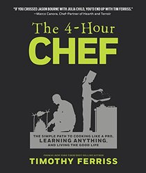 The 4-Hour Chef: The Simple Path to Cooking Like a Pro, Learning Anything, and Living the Good Life