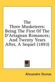 The Three Musketeers: Being The First Of The D'Artagnan Romances; And Twenty Years After, A Sequel (1893)