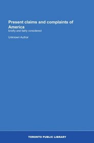 Present claims and complaints of America: briefly and fairly considered