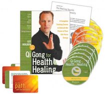 Qi Gong for Health and Healing: A Complete Training Course to Unleash the Power of Your Life-Force Energy