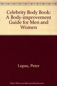 Peter Lupus' Celebrity Body Book: A Body-Improvement Guide For Men and Women