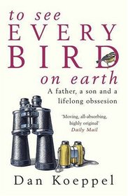 To See Every Bird on Earth: A Father, a Son and a Lifelong Obsession