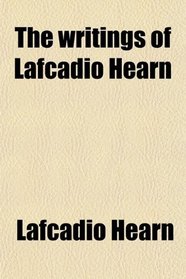 The writings of Lafcadio Hearn