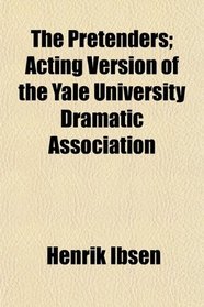 The Pretenders; Acting Version of the Yale University Dramatic Association