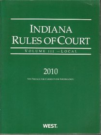 Indiana Rules of Court, Local, 2010 ed.