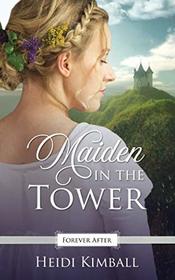Maiden in the Tower: A Regency Fairy Tale Retelling (Forever After Retellings)