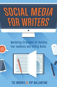 Social Media for Writers: Marketing Strategies for Building Your Audience and Selling Books