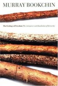 The Ecology of Freedom : The Emergence and Dissolution of Hierarchy