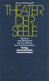 Theater der Seele. Illusion und Wahrheit auf der Bhne der Psychoanalyse.