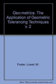 Geo-metrics: The Application of Geometric Tolerancing Techniques v. 2