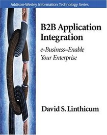 B2B Application Integration: e-Business-Enable Your Enterprise (Addison-Wesley Information Technology Series)