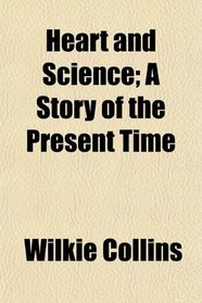 Heart and Science; A Story of the Present Time