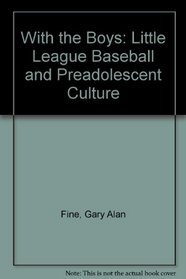 With the Boys: Little League Baseball and Preadolescent Culture (Chicago Original Paperback)