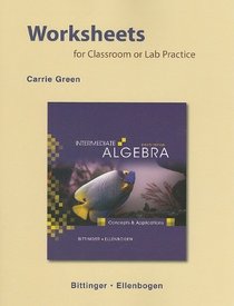 Worksheets for Classroom or Lab Practice for Intermediate Algebra: Concepts and Applications