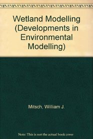 Wetland Modelling (Developments in Environmental Modelling, No 12)