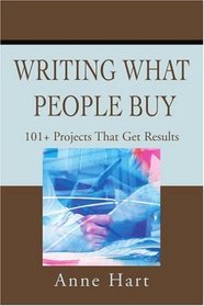 Writing What People Buy: 101+ Projects That Get Results