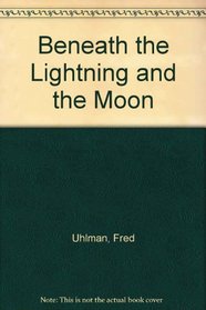 Beneath the Lightning and the Moon