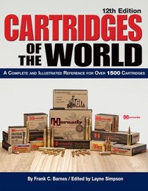 Cartridges of the World: A Complete and Illustrated Reference for Over 1500 Cartridges
