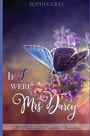 If I Were Mrs. Darcy...: A Pride and Prejudice Variation
