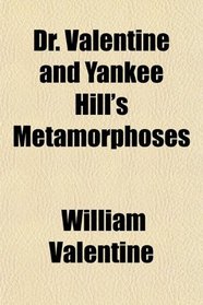 Dr. Valentine and Yankee Hill's Metamorphoses