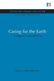 Caring for the Earth: A Strategy for Sustainable Living (Earthscan Library Collection: Sustainable Development Set)