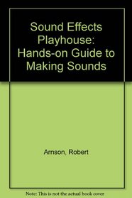 Sound Effects Playhouse: Create, Explore, and Manipulate Sound on Your Pc/Book and 2 Disks