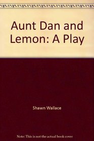 Aunt Dan and Lemon: A play