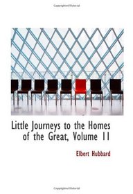Little Journeys to the Homes of the Great, Volume 11: Little Journeys to the Homes of Great Businessmen