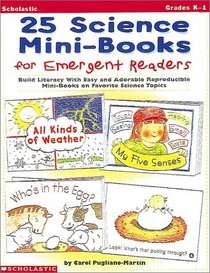 25 Science Mini-Books for Emergent Readers: Build Literacy with Easy and Adorable Reproducible Mini-Books on Favorite Science Topics (Grades K-1)