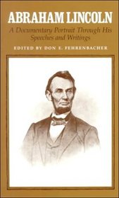 Abraham Lincoln: A Documentary Portrait Through His Speeches and Writings