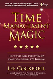 Time Management Magic: How To Get More Done Every Day And Move From Surviving To Thriving