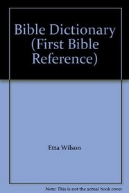 Bible Dictionary (First Bible Reference)