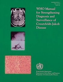 WHO Manual for Strengthening Diagnosis and Surveillance of Creutzfeldt-Jakob Disease