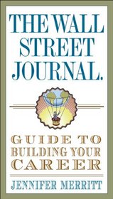 The Wall Street Journal Guide to Building Your Career