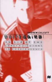 White Noise: A-Z of the Contradictions of Cyberculture