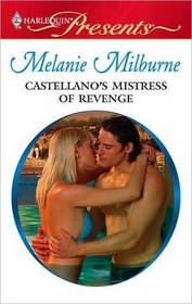 Castellano's Mistress of Revenge (Harlequin Presents, No 2956)