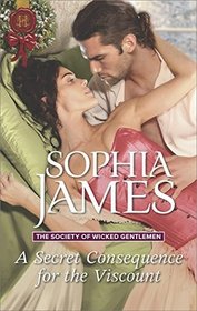 A Secret Consequence for the Viscount (Society of Wicked Gentlemen, Bk 4) (Harlequin Historical, No 1358)
