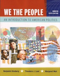 We the People: An Introduction to American Politics, Sixth Shorter Edition