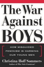 The War Against Boys : How Misguided Feminism Is Harming Our Young Men