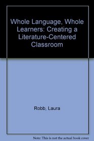 Whole Language, Whole Learners: Creating a Literature-Centered Classroom