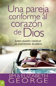 Una pareja conforme al corazn de Dios: Juntos pueden construir un matrimonio duradero (Spanish Edition)