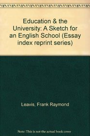 Education & the University: A Sketch for an English School (Essay index reprint series)