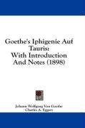 Goethe's Iphigenie Auf Tauris: With Introduction And Notes (1898)