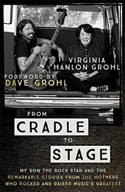 From Cradle to Stage: Stories from the Mothers Who Rocked and Raised Rock Stars