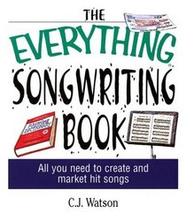 The Everything Songwriting Book: All You Need to Create and Market Hit Songs (Everything Series)