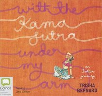With the Kama Sutra Under My Arm: An Indian Journey, Library Edition