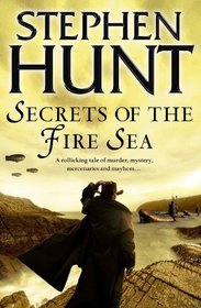 Secrets of the Fire Sea. Stephen Hunt