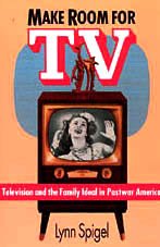 Make Room for TV : Television and the Family Ideal in Postwar America