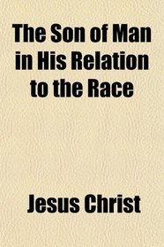 The Son of Man in His Relation to the Race
